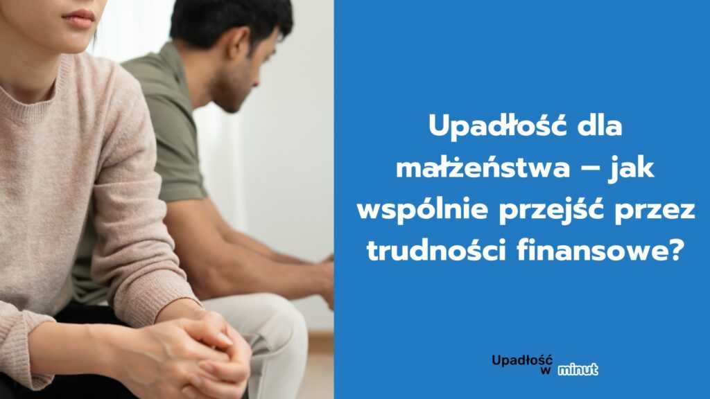 Upadłość dla małżeństwa – jak wspólnie przejść przez trudności finansowe?