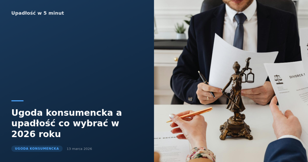 Ugoda konsumencka a upadłość – co wybrać w 2026 roku?